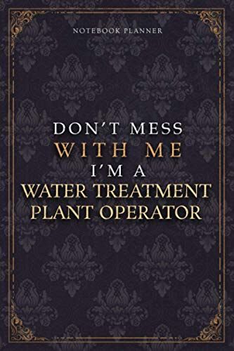 Notebook Planner Dont Mess With Me Im A Water Treatment Plant Operator Luxury Job Title Working Cover: Work List, 120 Pages, A5, Budget Tracker, 6x9 ... Cm, Diary, Pocket, Budget Tracker, Teacher