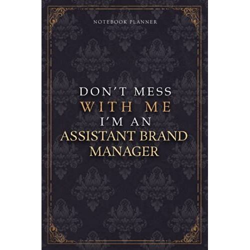 Notebook Planner Dont Mess With Me Im An Assistant Brand Manager Luxury Job Title Working Cover: Diary, 6x9 Inch, A5, Pocket, Teacher, 120 Pages, ... Work List, Budget Tracker, 5.24 X 22.86 Cm