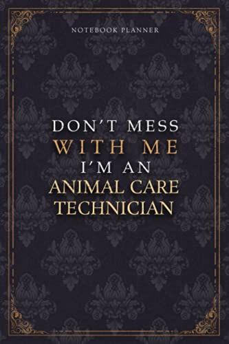 Notebook Planner Dont Mess With Me Im An Animal Care Technician Luxury Job Title Working Cover: Teacher, 5.24 X 22.86 Cm, Pocket, A5, 6x9 Inch, ... Budget Tracker, Work List, Diary, 120 Pages