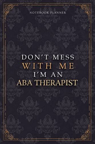Notebook Planner Dont Mess With Me Im An Aba Therapist Luxury Job Title Working Cover: Work List, Budget Tracker, Budget Tracker, Diary, A5, 5.24 X 22.86 Cm, Pocket, 120 Pages, Teacher, 6x9 Inch
