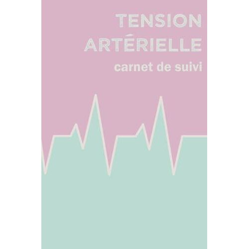 Carnet De Suivi - Tension Artérielle: Surveillez Votre Hypertension Artérielle En Enregistrant Quotidiennement Vos Prises De Tension.