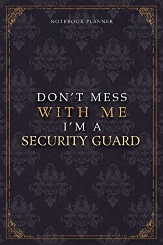 Notebook Planner Dont Mess With Me Im A Security Guard Luxury Job Title Working Cover: 120 Pages, Teacher, Budget Tracker, A5, Work List, Budget Tracker, Pocket, Diary, 6x9 Inch, 5.24 X 22.86 Cm