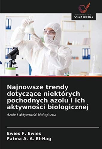 Najnowsze Trendy Dotycz¿Ce Niektórych Pochodnych Azolu I Ich Aktywno¿Ci Biologicznej
