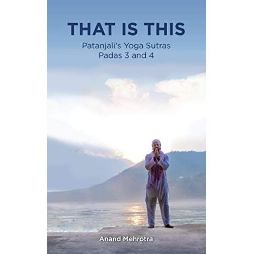 That Is This: Patanjali's Yoga Sutras Padas 3 And 4