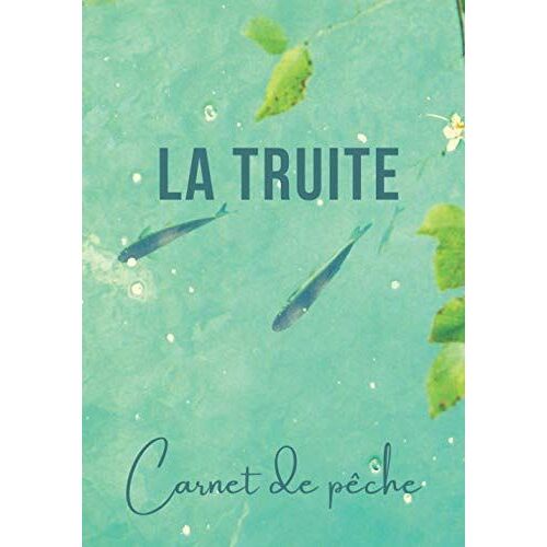La Truite: 30 Fiches À Remplir | Carnet Du Pêcheur Idéal Pour Noter Vos Prises Et L'essentiel De Vos Parties De Pêche | Date, Lieu, Météo, Appât, Taille, Poids...