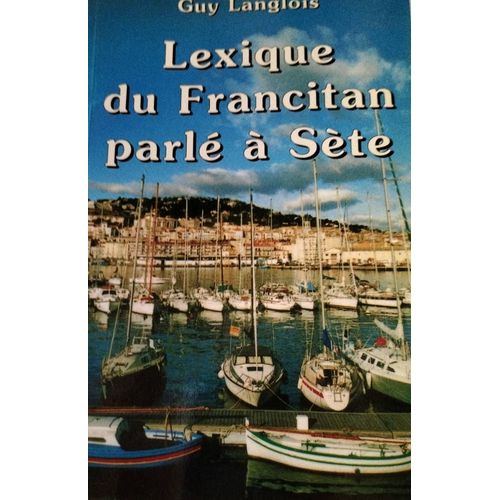 Lexique Du Francitan Parlé À Sète Guy Langlois Particularités Phonétiques Occitan Hérault 