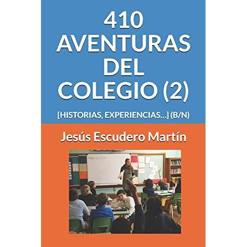 410 Aventuras Del Colegio (2): [Historias, Experiencias] (B/N) (2 - En El Colegio. Aventuras, Historias, Experiencias (Tapa Blanda) (B/N))