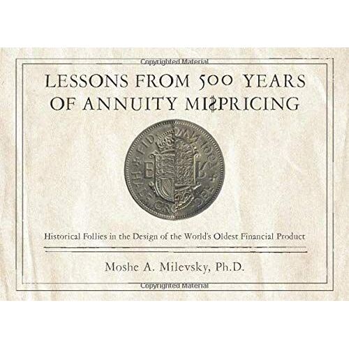 Lessons From 500 Years Of Annuity Mispricing: Historical Follies In The Design Of The Worldâs Oldest Financial Product