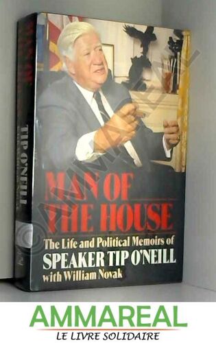 Man Of The House: The Life And Political Memoirs Of Speaker Tip O'Neill With Novak