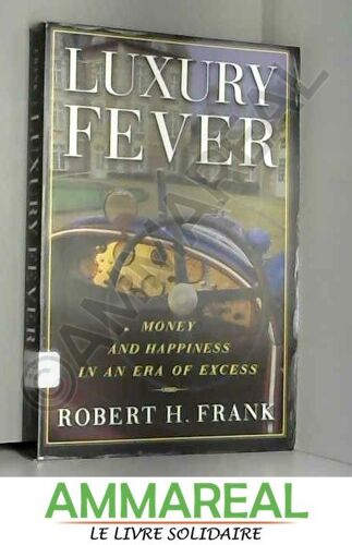 Luxury Fever: Money And Happiness In An Era Of Excess