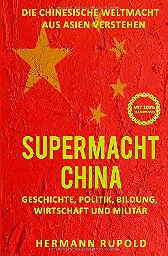 Supermacht China Die Chinesische Weltmacht Aus Asien Verstehen: Geschichte, Politik, Bildung, Wirtschaft Und Militär