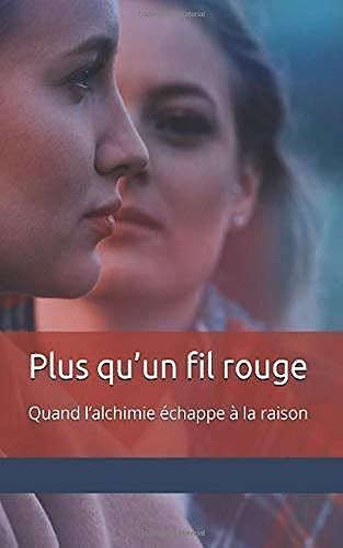 Plus Qu'un Fil Rouge: Quand Lalchimie Échappe À La Raison