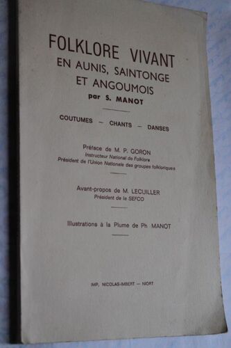 Folklore Vivant En Aunis, Saintonge Et Angoumois. Coûtumes, Chants, Danses. Préface De M. P. Goron, Avant-Propos De M. Lecuiller, Illustrations À La Plume De Ph. Manot