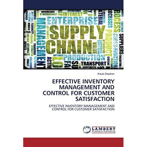 Effective Inventory Management And Control For Customer Satisfaction: Effective Inventory Management And Control For Customer Satisfaction