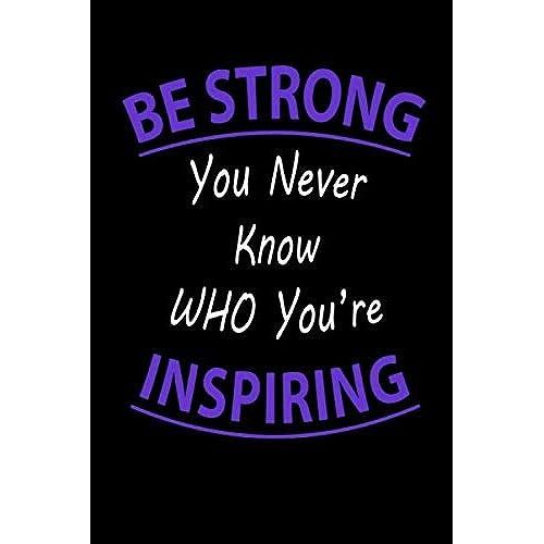 Be Strong You Never Know Who Youâre Inspiring Lined Notebook 100 Pages Purple: Special Lined Notebook / Journal / Diary Gift, 100 Blank Pages, 6" X 9" Matte Finish Cover