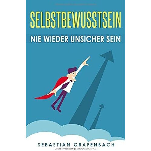 Selbstbewusstsein: Nie Wieder Unsicher Sein Selbstbewusstsein Stärken, Smalltalk Für Anfänger, Schüchternheit Überwinden Und Wie Du Echte Freunde Findest (60 Tage Challenge)