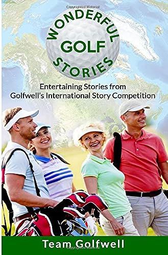 Wonderful Golf Stories: Entertaining Stories From Golfwell's International Story Competition