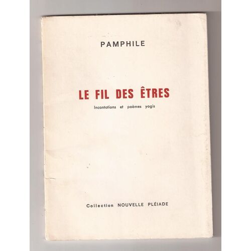 Le Fil Des Êtres - Incantations Et Poèmes Yogis - Pamphile - Collection Nouvelle Pléiade.