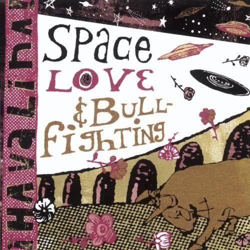 Space Love & Bull Fight.. By Havalina Rail Co. (2002-05-21)