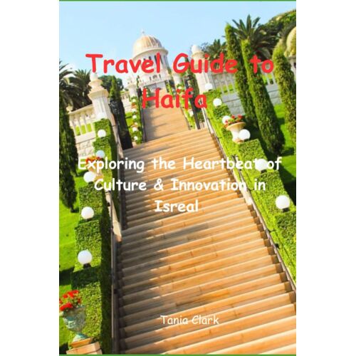 Travel Guide To Haifa 2033: Exploring The Heartbeat Of Culture & Innovation In Isreal
