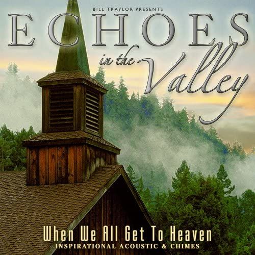 Echoes In The Valley - When We All Get To Heave