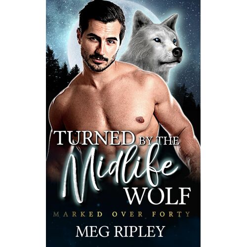 Turned By The Midlife Wolf (Shifter Nation: Marked Over Forty)