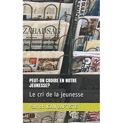 Peut-On Croire En Notre Jeunesse?: Le Cri De La Jeunesse