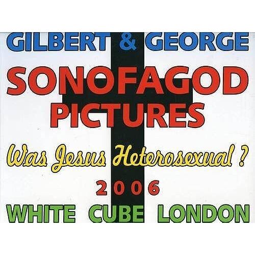 Gilbert And George, Sonofagod Pictures: Was Jesus Heterosexual