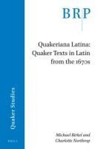 Quakeriana Latina: Quaker Texts In Latin From The 1670s