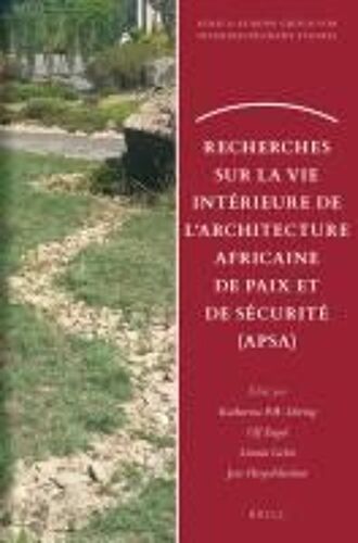 Recherches Sur La Vie Intérieure De L'architecture Africaine De Paix Et De Sécurité (Apsa)