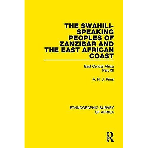The Swahili-Speaking Peoples Of Zanzibar And The East African Coast (Arabs, Shirazi And Swahili): East Central Africa Part Xii (Ethnographic Survey Of Africa)