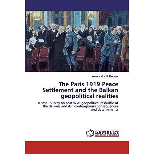 The Paris 1919 Peace Settlement And The Balkan Geopolitical Realities