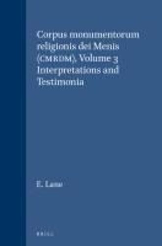 Corpus Monumentorum Religionis Dei Menis (Cmrdm), Volume 3 Interpretations And Testimonia