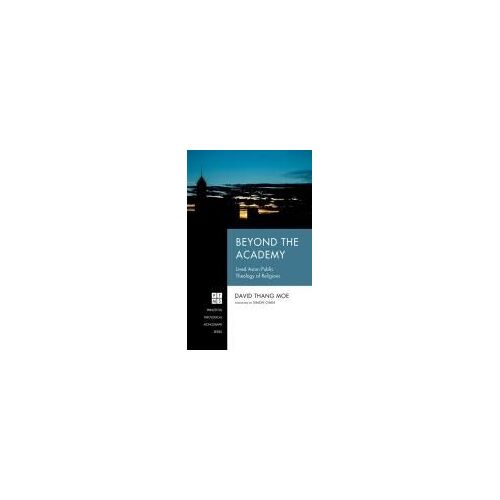Beyond The Academy: Lived Asian Public Theology Of Religions (Princeton Theological Monograph)
