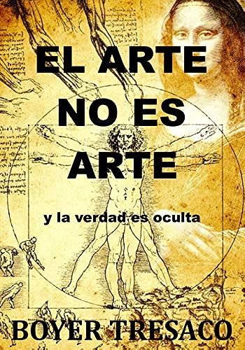 El Arte No Es Arte: Y La Verdad Es Oculta