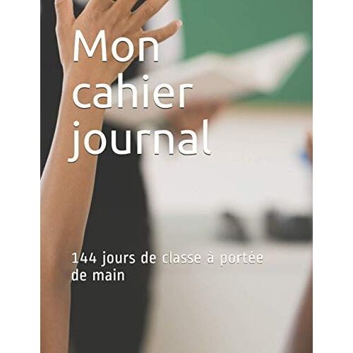 Mon Cahier Journal: 144 Jours De Classe À Portée De Main