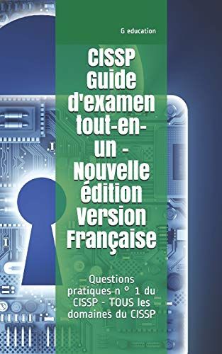 Cissp Guide D'examen Tout-En-Un -Nouvelle Édition- Version Française: Questions Pratiques N ° 1 Du Cissp - Tous Les Domaines Du Cissp
