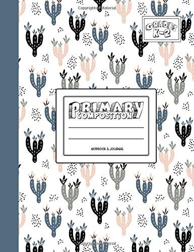 Primary Composition Notebook & Journal: Grades K-2: 100 Page Creative Writing Tablet For Kindergarten, First & Second Grade To Learn To Draw & Write: Green & Blue Cactus Cover 202