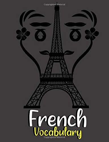 French Vocabulary Notebook: Split Page Layout New Vocabulary Words Go In One Column And The Mother Tongue Translation In The Other Blue Eiffel Tower ... Detail For Boys Or Girls (7.44x9.69 Inches 120