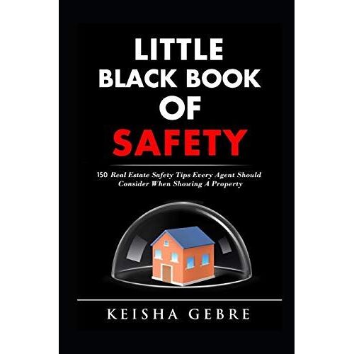 Little Black Book Of Safety: 150 Real Estate Safety Tips That Every Agent Should Consider When Showing A Property