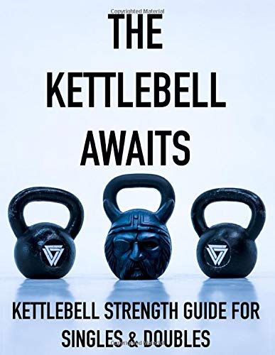 The Kettlebell Awaits: Kettlebell Strength Guide For Singles & Doubles