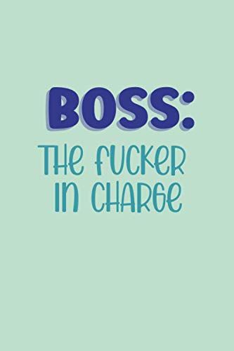 Boss The Fucker In Charge: Lined Journal With A Rude And Funny Quote; A Perfect Valentine's Day Gift For Boss