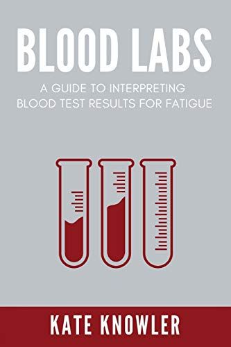 Blood Labs: Lab Reference Blood Test Book, And Lab Values Interpretation For Fatigue