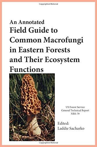 An Annotated Field Guide To Common Macrofungi In Eastern Forests And Their Ecosystem Functions: United States Department Of Agriculture Forest Service Northern Research Station General Technical Repor