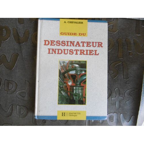 Guide Du Dessinateur Industriel - Pour La Communication De La Maîtrise Technique André Chevalier
