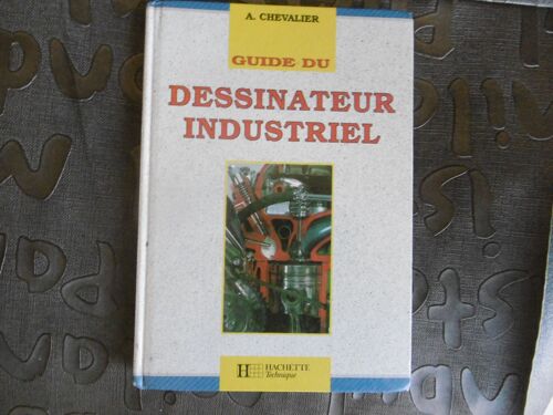 Guide Du Dessinateur Industriel - Pour La Communication De La Maîtrise Technique André Chevalier
