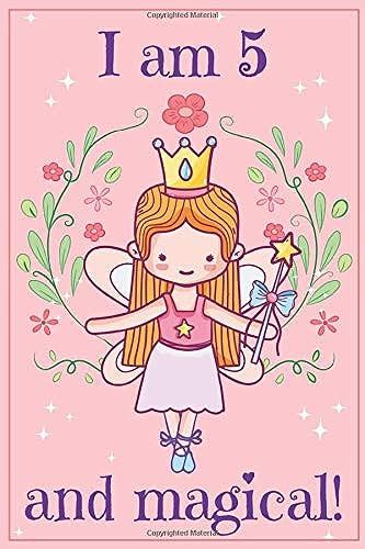 I Am 5 And Magical: A Fairy Birthday Journal For 5 Year Old Girls / Fairy Birthday Notebook For 5 Year Old Girls Birthday With More Artwork Inside On Lined And Blank Pages In This Write And Draw Journ