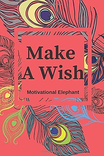 Make A Wish: Motivational Notebook, Journal, Diary, Scrapbook, Gift For Women, Notebook For Everyone (110 Pages, Blank, 6 X 9)