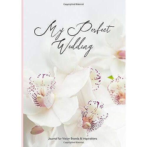 My Perfect Wedding: Journal For Vision Boards And Inspirations | Collect All Your Ideas For The Big Day In One Place | Alternating Blank And Dot Grid Pages | Fully Customizable (Mood Boards Journals)