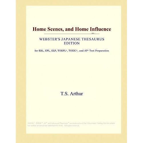 Home Scenes, And Home Influence (Webster's Japanese Thesaurus Edition)